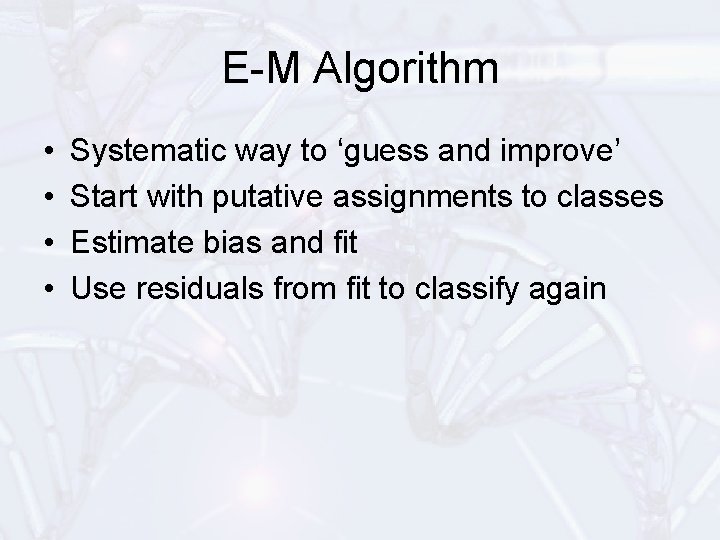 E-M Algorithm • • Systematic way to ‘guess and improve’ Start with putative assignments