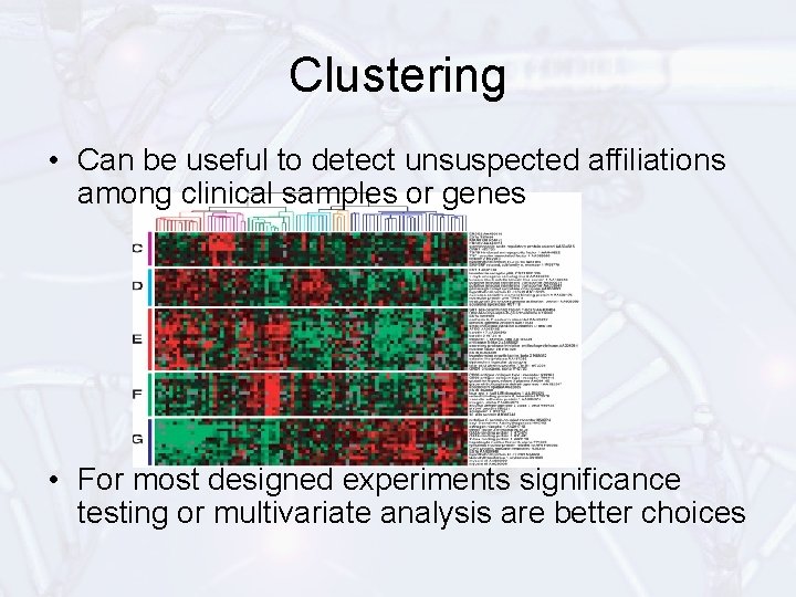 Clustering • Can be useful to detect unsuspected affiliations among clinical samples or genes