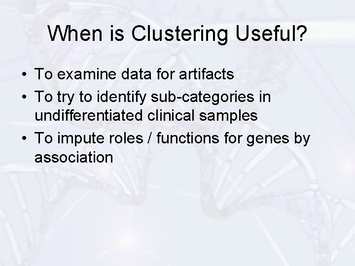 When is Clustering Useful? • To examine data for artifacts • To try to