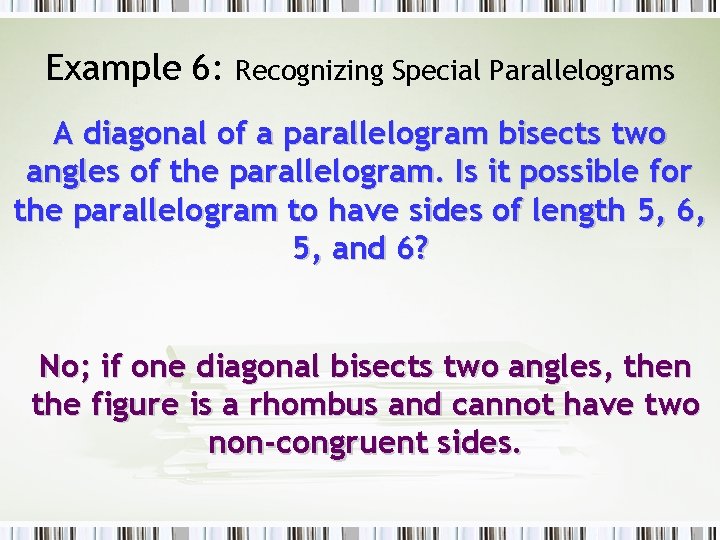 Example 6: Recognizing Special Parallelograms A diagonal of a parallelogram bisects two angles of