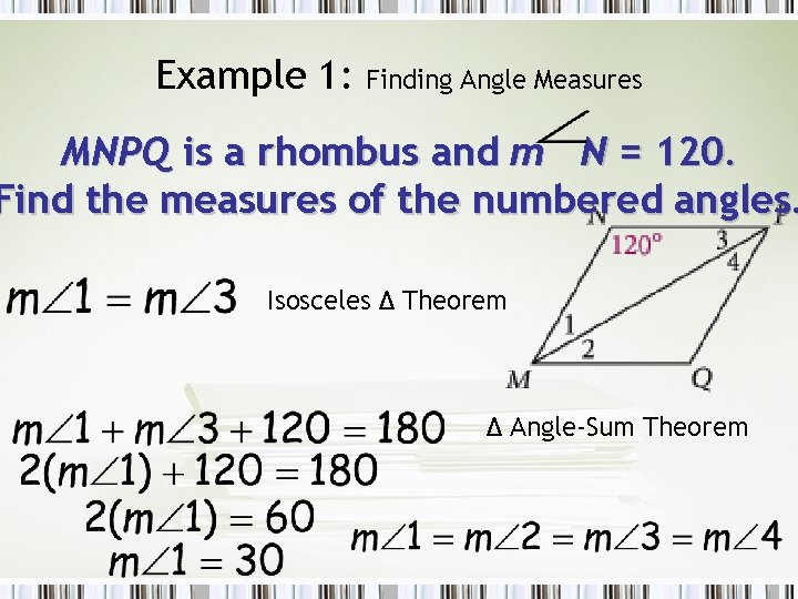 Example 1: Finding Angle Measures MNPQ is a rhombus and m N = 120.