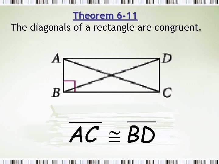 Theorem 6 -11 The diagonals of a rectangle are congruent. 