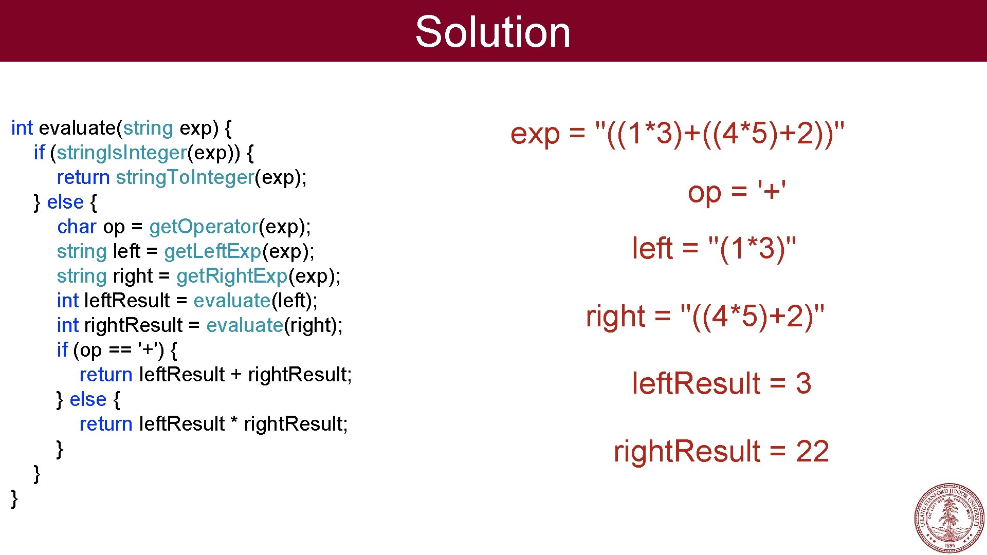 Solution int evaluate(string exp) { if (string. Is. Integer(exp)) { return string. To. Integer(exp);