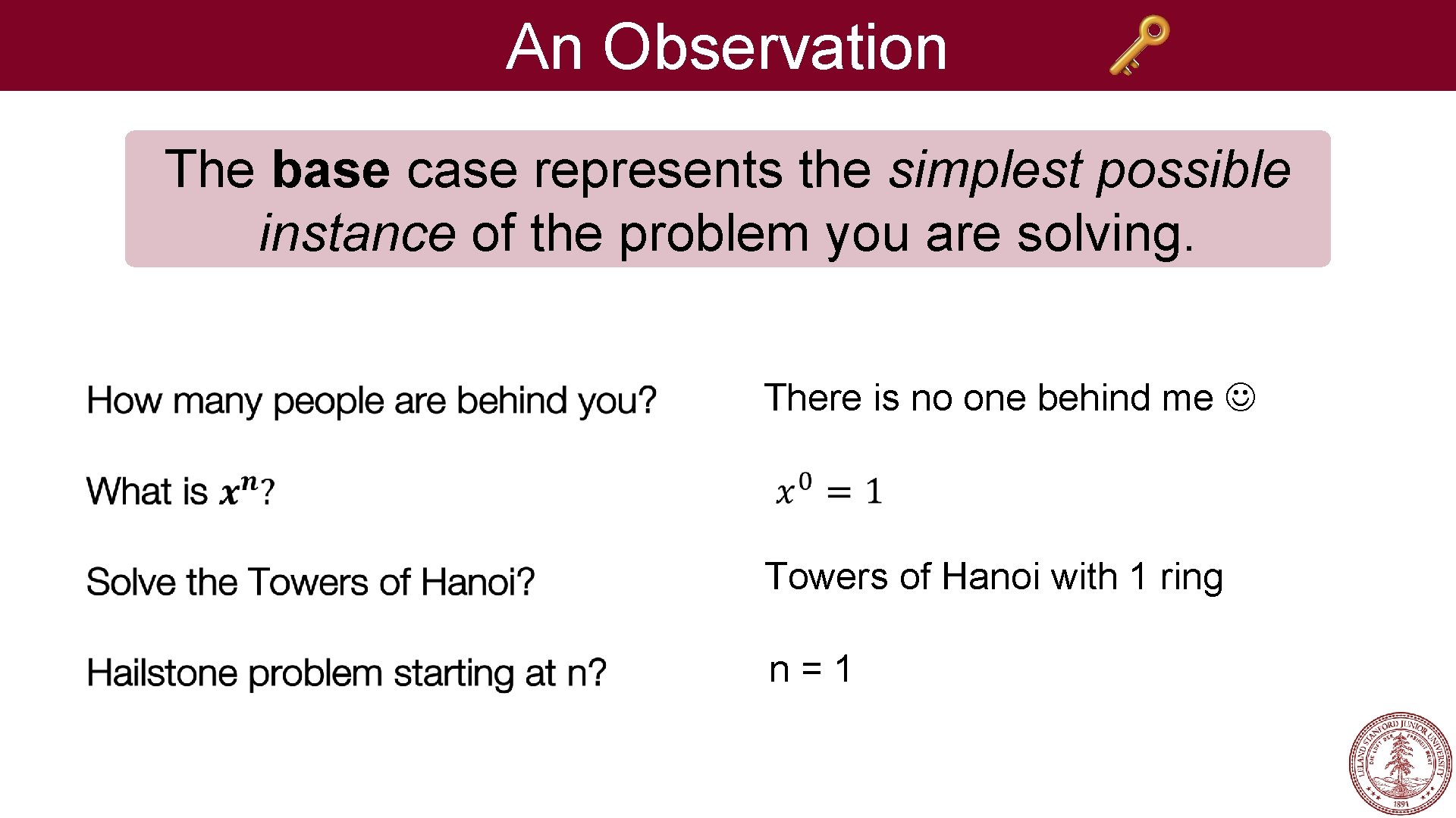 An Observation The base case represents the simplest possible instance of the problem you