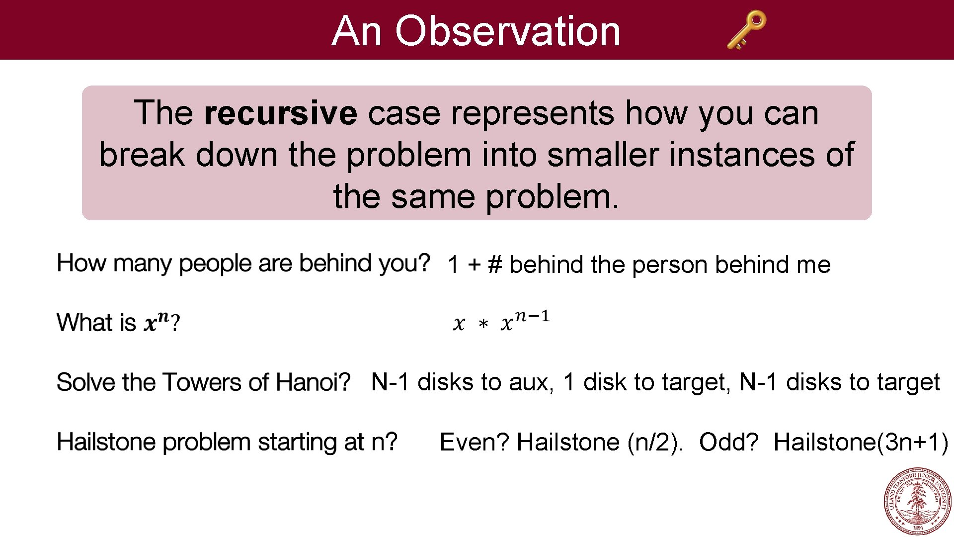 An Observation The recursive case represents how you can break down the problem into