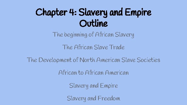 Chapter 4: Slavery and Empire Outline The beginning of African Slavery The African Slave