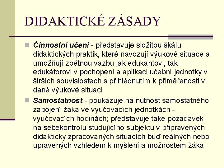 DIDAKTICKÉ ZÁSADY n Činnostní učení - představuje složitou škálu didaktických praktik, které navozují výukové