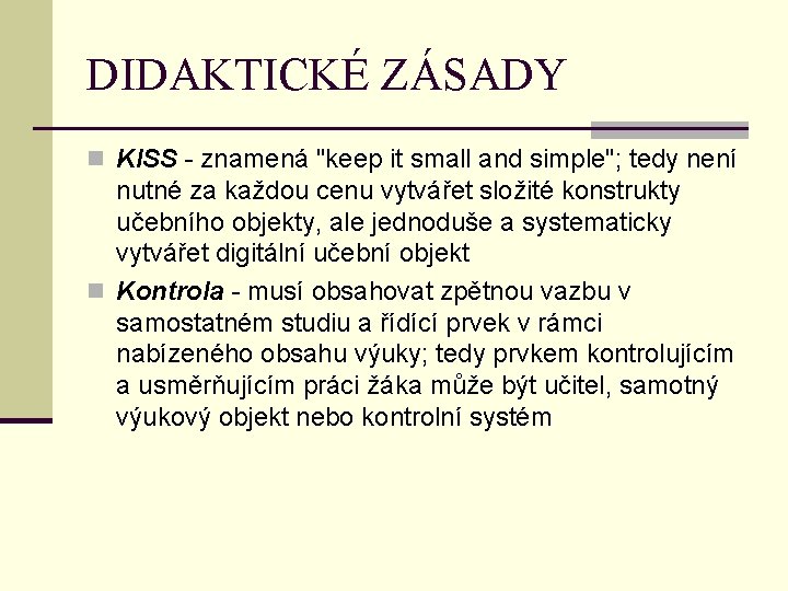 DIDAKTICKÉ ZÁSADY n KISS - znamená "keep it small and simple"; tedy není nutné