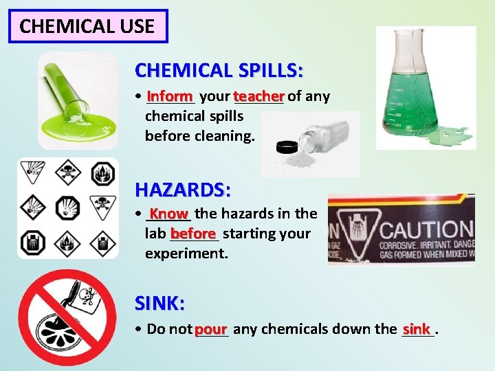 CHEMICAL USE CHEMICAL SPILLS: Inform your teacher • ______ of any chemical spills before