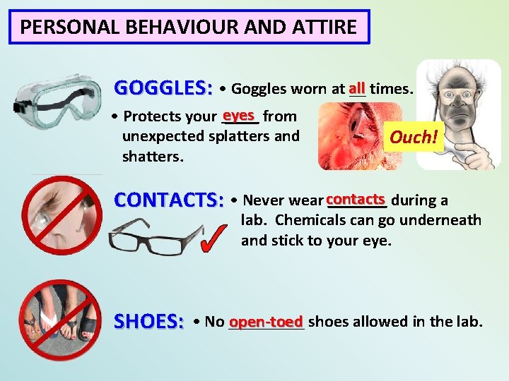 PERSONAL BEHAVIOUR AND ATTIRE __ times. GOGGLES: • Goggles worn at all • Protects
