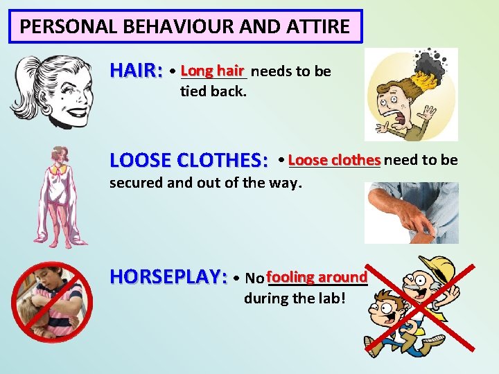 PERSONAL BEHAVIOUR AND ATTIRE hair needs to be ____ HAIR: • Long tied back.