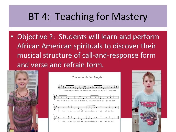 BT 4: Teaching for Mastery • Objective 2: Students will learn and perform African