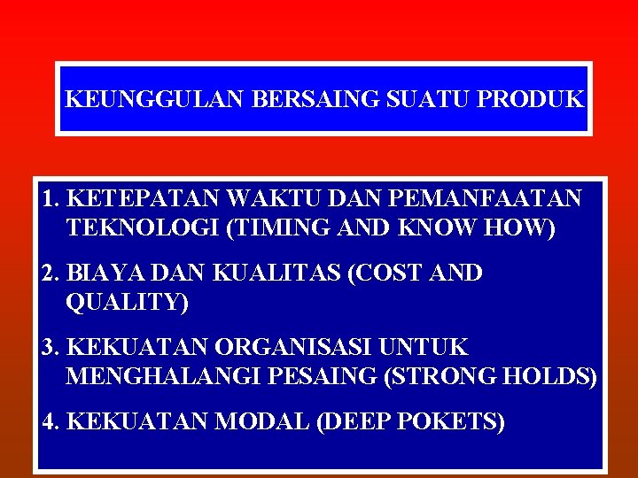 KEUNGGULAN BERSAING SUATU PRODUK 1. KETEPATAN WAKTU DAN PEMANFAATAN TEKNOLOGI (TIMING AND KNOW HOW)