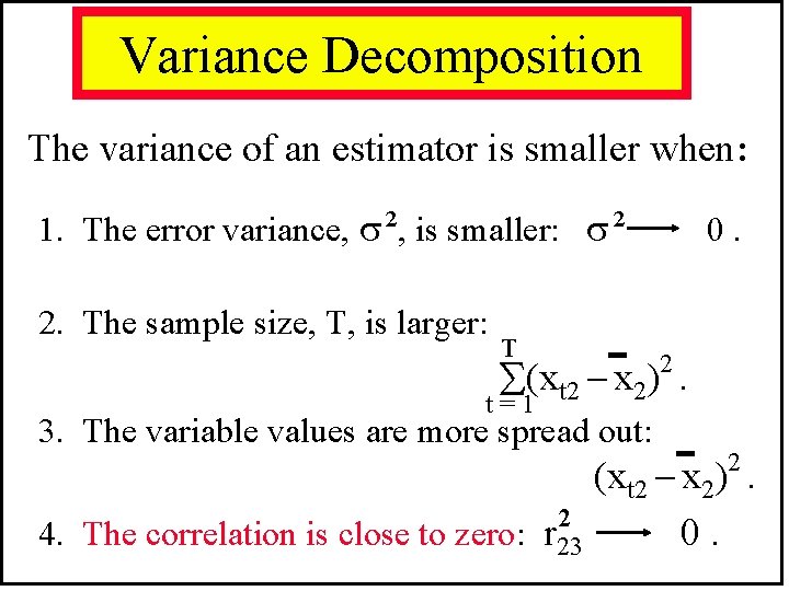 Variance Decomposition The variance of an estimator is smaller when: 1. The error variance,