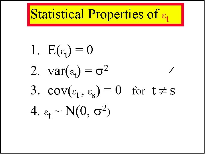 Statistical Properties of εt 1. E(εt) = 0 2 2. var(εt) = cov εt