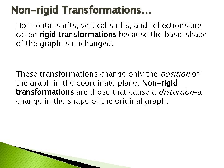 Non-rigid Transformations… Horizontal shifts, vertical shifts, and reflections are called rigid transformations because the