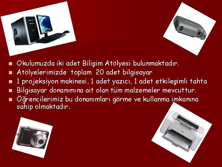 n n n Okulumuzda iki adet Bilişim Atölyesi bulunmaktadır. Atölyelerimizde toplam 20 adet bilgisayar