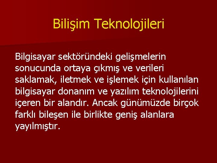 Bilişim Teknolojileri Bilgisayar sektöründeki gelişmelerin sonucunda ortaya çıkmış ve verileri saklamak, iletmek ve işlemek