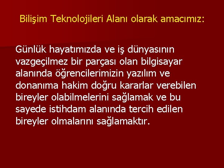 Bilişim Teknolojileri Alanı olarak amacımız: Günlük hayatımızda ve iş dünyasının vazgeçilmez bir parçası olan
