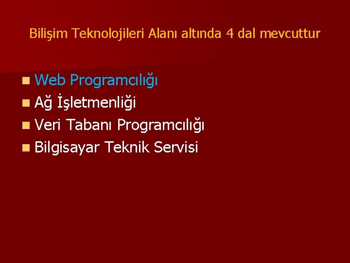 Bilişim Teknolojileri Alanı altında 4 dal mevcuttur n Web Programcılığı n Ağ İşletmenliği n