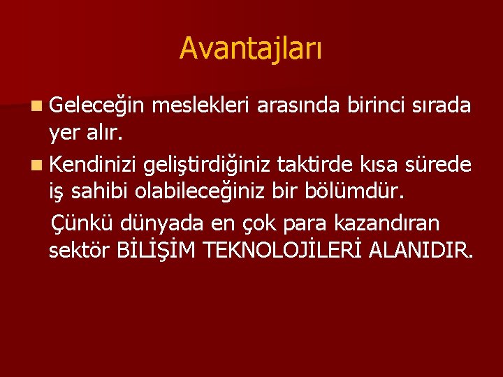 Avantajları n Geleceğin meslekleri arasında birinci sırada yer alır. n Kendinizi geliştirdiğiniz taktirde kısa