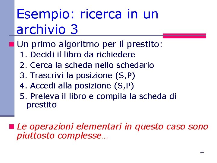 Esempio: ricerca in un archivio 3 n Un primo algoritmo per il prestito: 1.