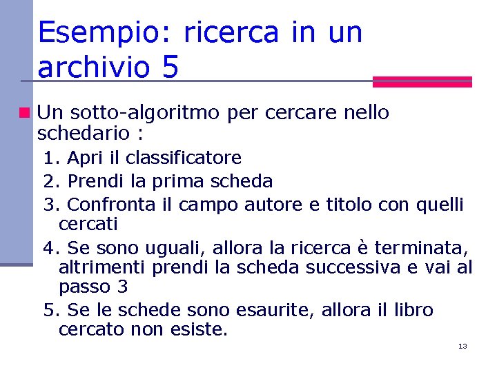 Esempio: ricerca in un archivio 5 n Un sotto-algoritmo per cercare nello schedario :