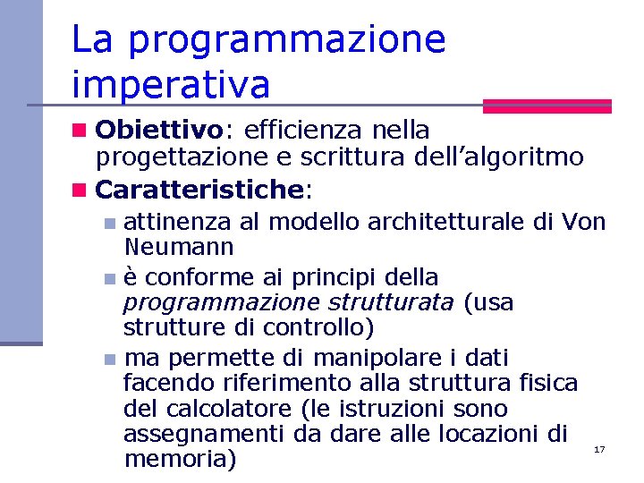 La programmazione imperativa n Obiettivo: efficienza nella progettazione e scrittura dell’algoritmo n Caratteristiche: attinenza