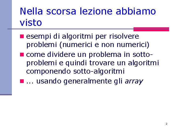 Nella scorsa lezione abbiamo visto n esempi di algoritmi per risolvere problemi (numerici e
