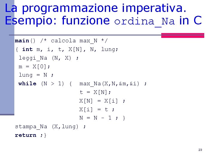 La programmazione imperativa. Esempio: funzione ordina_Na in C main() /* calcola max_N */ {