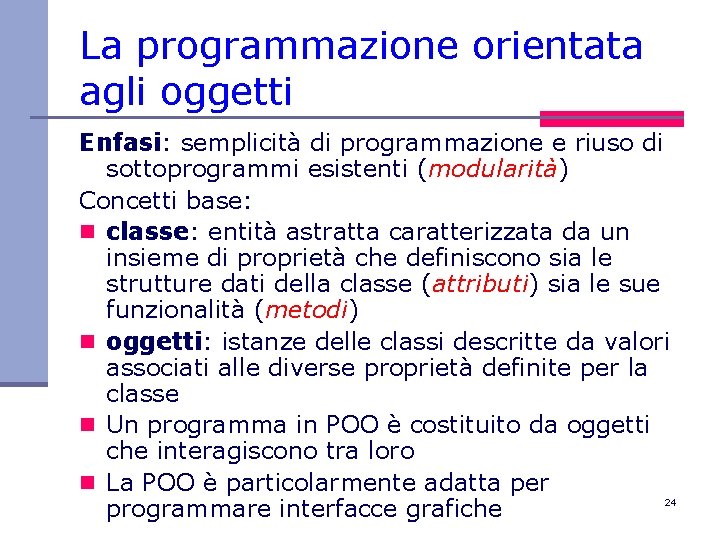 La programmazione orientata agli oggetti Enfasi: semplicità di programmazione e riuso di sottoprogrammi esistenti