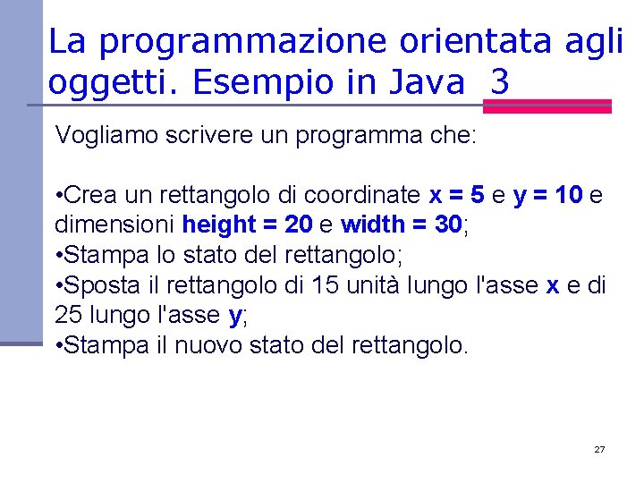 La programmazione orientata agli oggetti. Esempio in Java 3 Vogliamo scrivere un programma che: