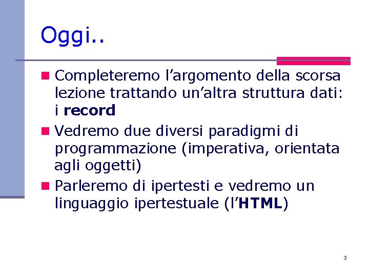 Oggi. . n Completeremo l’argomento della scorsa lezione trattando un’altra struttura dati: i record