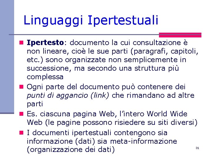 Linguaggi Ipertestuali n Ipertesto: documento la cui consultazione è non lineare, cioè le sue