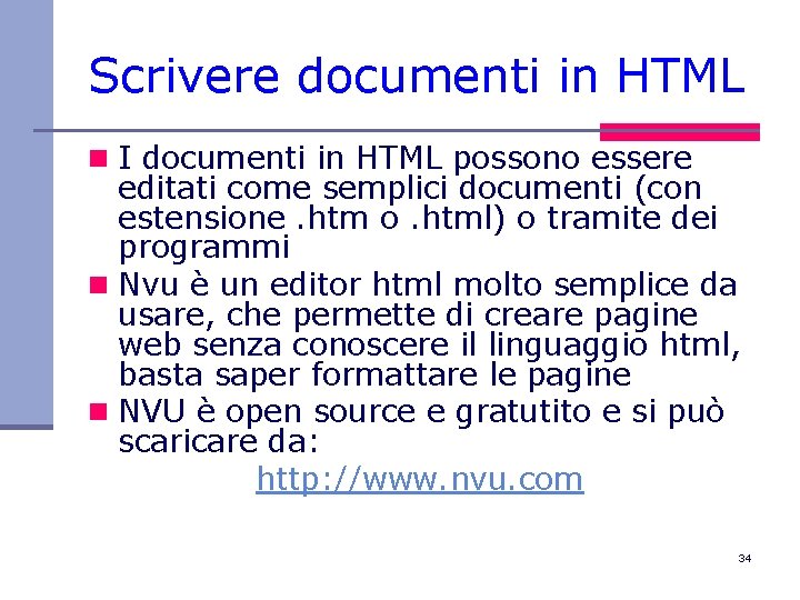 Scrivere documenti in HTML n I documenti in HTML possono essere editati come semplici