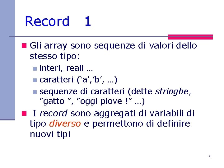 Record 1 n Gli array sono sequenze di valori dello stesso tipo: interi, reali