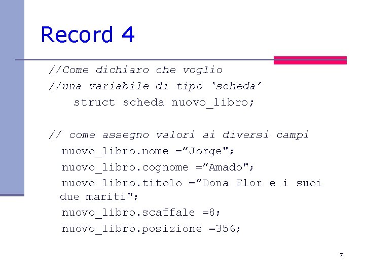 Record 4 //Come dichiaro che voglio //una variabile di tipo ‘scheda’ struct scheda nuovo_libro;