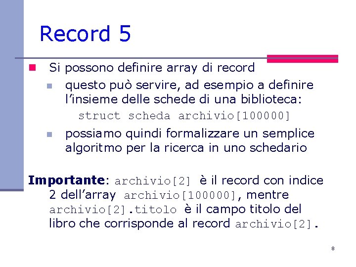 Record 5 n Si possono definire array di record n questo può servire, ad