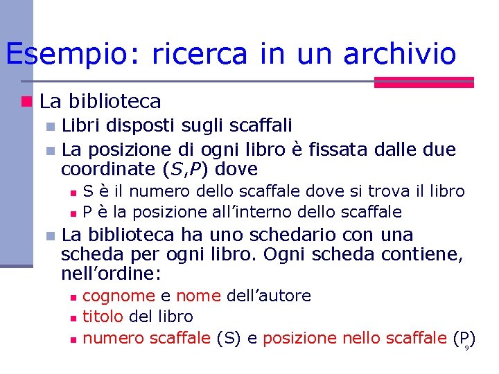 Esempio: ricerca in un archivio n La biblioteca n Libri disposti sugli scaffali n