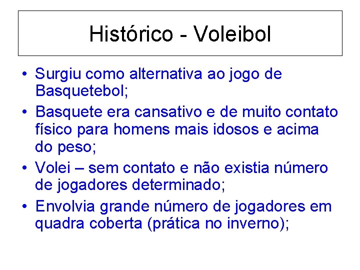 Histórico - Voleibol • Surgiu como alternativa ao jogo de Basquetebol; • Basquete era