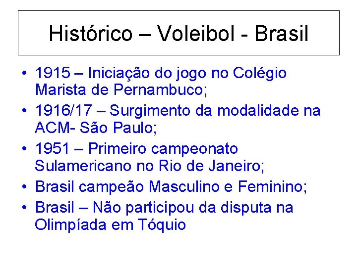 Histórico – Voleibol - Brasil • 1915 – Iniciação do jogo no Colégio Marista