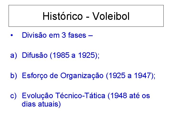Histórico - Voleibol • Divisão em 3 fases – a) Difusão (1985 a 1925);