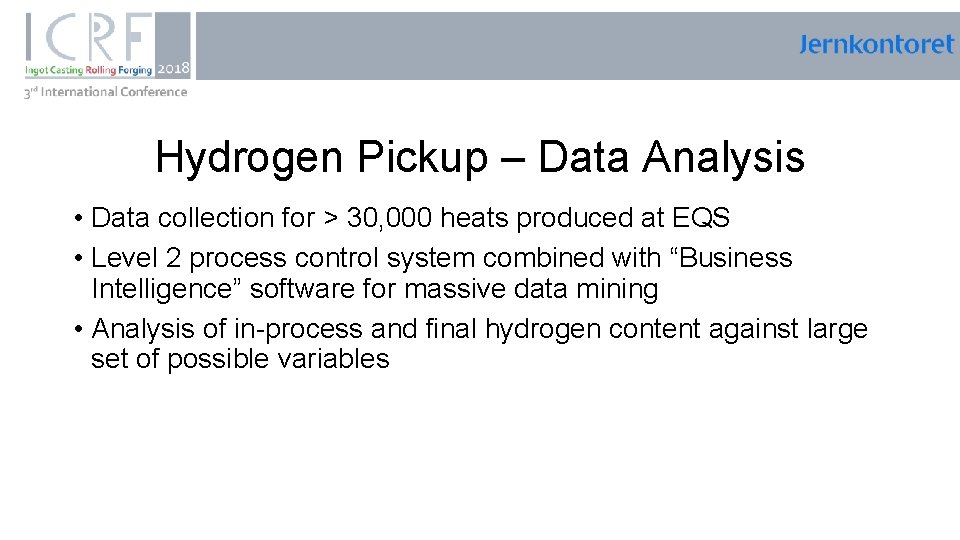 , Hydrogen Pickup – Data Analysis • Data collection for > 30, 000 heats