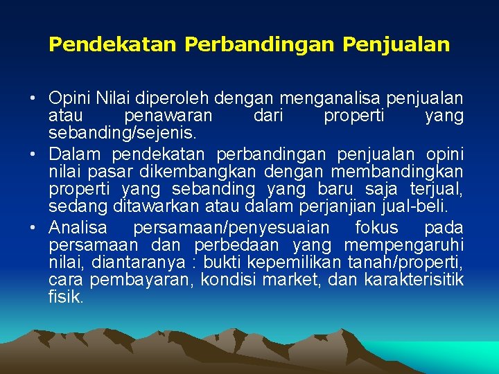 Pendekatan Perbandingan Penjualan • Opini Nilai diperoleh dengan menganalisa penjualan atau penawaran dari properti