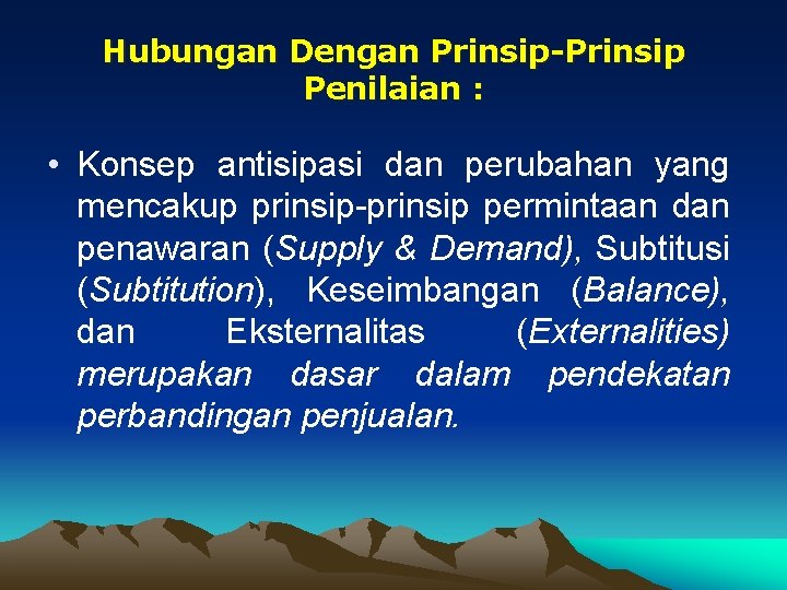 Hubungan Dengan Prinsip-Prinsip Penilaian : • Konsep antisipasi dan perubahan yang mencakup prinsip-prinsip permintaan