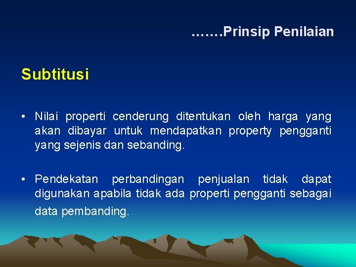 ……. Prinsip Penilaian Subtitusi • Nilai properti cenderung ditentukan oleh harga yang akan dibayar