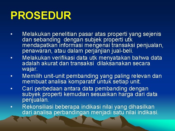 PROSEDUR • • • Melakukan penelitian pasar atas properti yang sejenis dan sebanding dengan