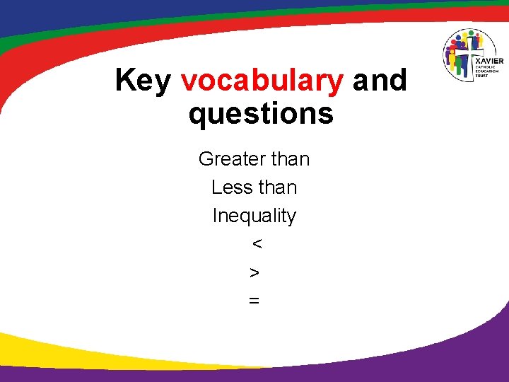 Key vocabulary and questions Greater than Less than Inequality < > = 