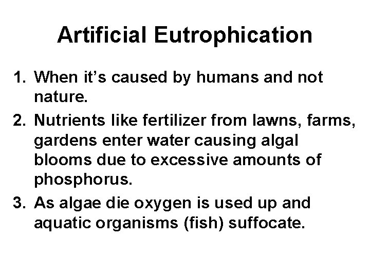 Artificial Eutrophication 1. When it’s caused by humans and not nature. 2. Nutrients like