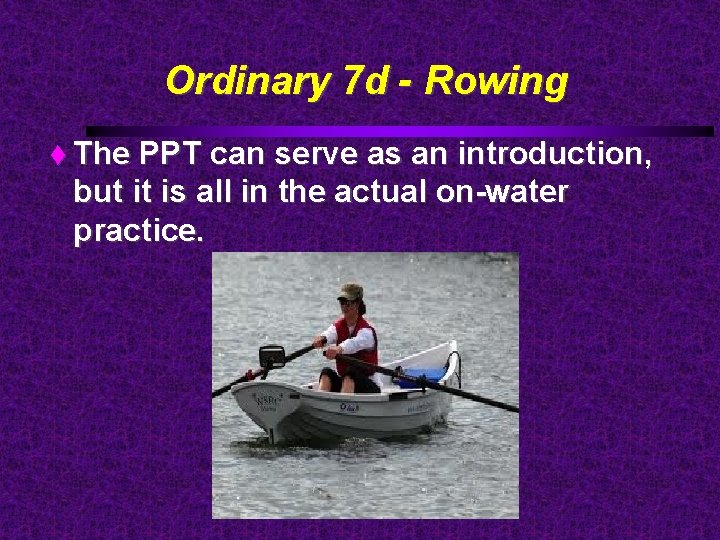 Ordinary 7 d - Rowing The PPT can serve as an introduction, but it